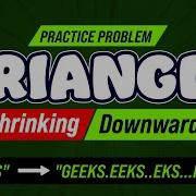 Triangle Shrinking Downwards School Practice Problem GeeksforGeeks School