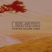Dispatch Painted Yellow Lines Official Audio