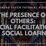 The Presence Of Others Social Facilitation Social Loafing Intro Psych Tutorial 190
