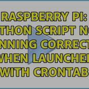 Raspberry Pi Python Script Not Running Correctly When Launched With Crontab 4 Solutions