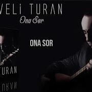 Veli Turan Ona Sor
