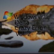 Windows Vista Delta Crazy Error Vol 2 1080p60