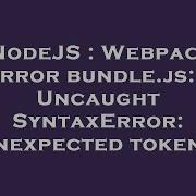 NodeJS Webpack Error Bundle Js 1 Uncaught SyntaxError Unexpected Token