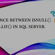 Difference Between Isnull And Nullif Functions In SQL SERVER