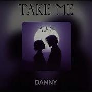 D A N N Y Take Me Audio