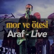 Mor Ve ötesi Araf Live