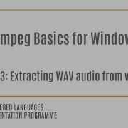 FFmpeg Basics For Windows Part 3 Extracting WAV Audio From Video