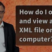 How Do I Open And View An XML File On My Computer