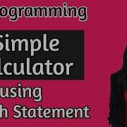 C Program To Make Simple Calculator Using Switch Case Calculator Using Switch Case In C