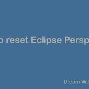 How To Reset Eclipse Perspective