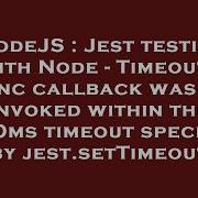 NodeJS Jest Testing With Node Timeout Async Callback Was Not Invoked Within The 5000ms Timeout