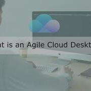 What Is An Agile Cloud Desktop