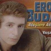 EROL BUDAN ATEŞLERE ATTIN BENİ