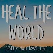 Heal The World Music Travel Love Cover Lyrics