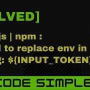 SOLVED NPM Failed To Replace Env In Config INPUT TOKEN
