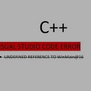 Remove UNDEFINED REFERENCE TO WinMain 16 Error In Visual Studio VS Code In Less Than 1 Minute