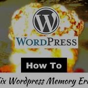 Wordpress Fatal Error Allowed Memory Size Exhausted Wordpress Exhausted Memory Limit Error Fix