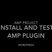 How To Install And Test AMP Plugin Wordpress AMP Project