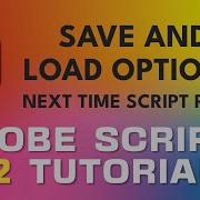 Adobe Script Tutorial 12 Save And Load Options Next Time Script Runs
