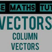 Column Vectors Grade 5 Crossover Playlist GCSE Maths Tutor