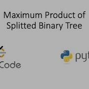 Leetcode Maximum Product Of Splitted Binary Tree Python