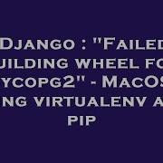 Django Failed Building Wheel For Psycopg2 MacOSX Using Virtualenv And Pip