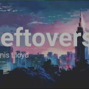 Dennis Lloyd Leftovers Lyrics