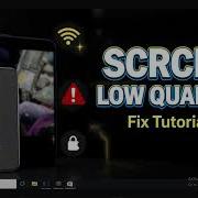 How To Fix Low Quality In SCRCPY Wired And Wireless Versions