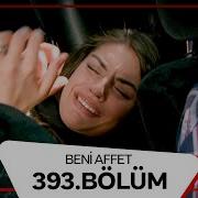 Beni Affet 393 Bölüm