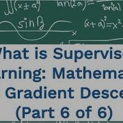 What Is Supervised Learning Mathematics Of Gradient Descent Part 6 Taught By Stanford PhD