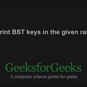 Print BST Keys In The Given Range GeeksforGeeks