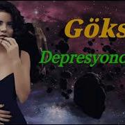 Göksel Depresyondayım