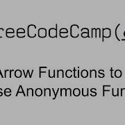 ES6 Use Arrow Functions To Write Concise Anonymous Functions Free Code Camp