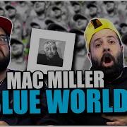 It S A Blue World Alone Mac Miller Blue World REACTION