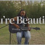 You Re Beautiful Worship Session 010