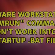 VMware Workstation Vmrun Command Don T Work Into A Startup Bat File