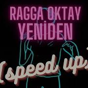 Ragga Oktay Yeniden Speed Up