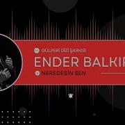 Ender Balkır Neredesin Sen I Single 2019 Kalan Müzik