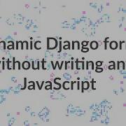 Dynamic Django Forms Without Writing Any JavaScript