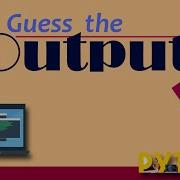 Guess The Output Python Basics Unbox Skills