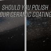 Should You Polish Your Ceramic Coating Polishing And Adding To Your Ceramic Coating