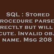 SQL Stored Procedure Parses Correctly But Will Not Execute Invalid Object Name Msg 208