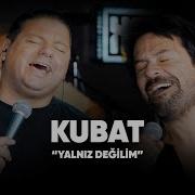 Bora Öztoprak Ft Kubat Yalnız Değilim