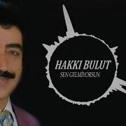 Hakkı Bulut Sen Gelmiyorsun