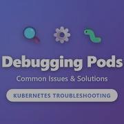 Kubernetes Pod Debugging Common Issues Solutions For Beginners