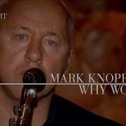 Mark Knopfler Why Worry An Evening With Mark Knopfler 2009