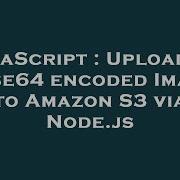 JavaScript Uploading Base64 Encoded Image To Amazon S3 Via Node Js