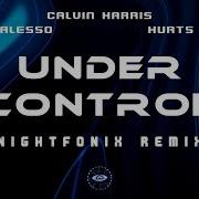 Calvin Harris Alesso Feat Hurts Under Control Nightfonix Remix