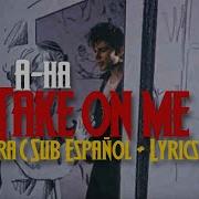 A Ha Take On Me Sub Español Lyrics