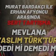Murat Bardakçı İle Erhan Afyoncu Arasında Sert Tartışma Mevlana Aslım Türk Tür Dedi Mi Demedi Mi